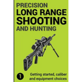 Precision Long Range Shooting And Hunting: Getting started, caliber and equipment choices - Paperback